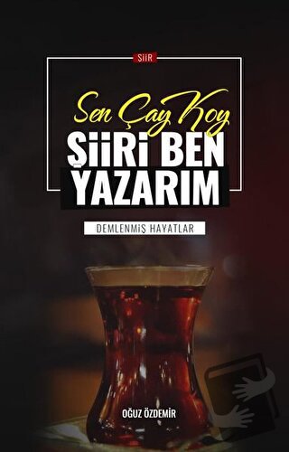 Sen Çay Koy Şiiri Ben Yazarım - Oğuz Özdemir - Bitig Yayınları - Fiyat