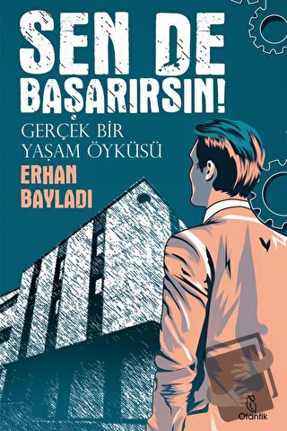 Sen de Başarırsın! - Gerçek Bir Yaşam Öyküsü - Erhan Bayladı - Otantik