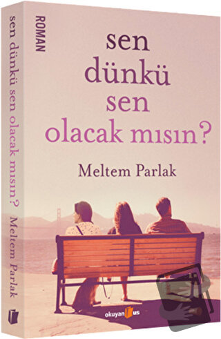 Sen Dünkü Sen Olacak mısın? - Meltem Parlak - Okuyan Us Yayınları - Fi