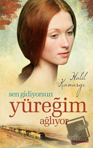 Sen Gidiyorsun Yüreğim Ağlıyor - Halil Kanargı - Kariyer Yayınları - F