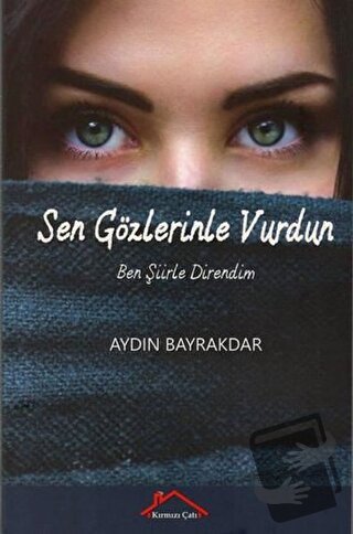 Sen Gözlerinle Vurdun Ben Şiirle Direndim - Aydın Bayrakdar - Kırmızı 