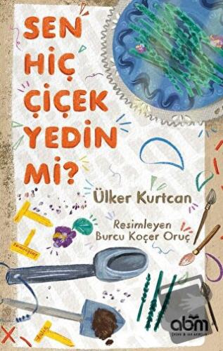 Sen Hiç Çiçek Yedin Mi? - Ülker Kurtcan - Abm Yayınevi - Fiyatı - Yoru