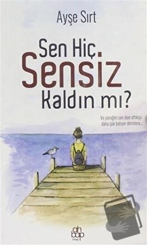 Sen Hiç Sensiz Kaldın mı? - Ayşe Sırt - Ahbap Kitap - Fiyatı - Yorumla