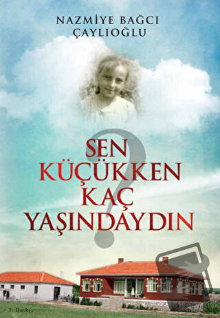 Sen Küçükken Kaç Yaşındaydın - Nazmiye Bağcı Çaylıoğlu - Tunç Yayıncıl