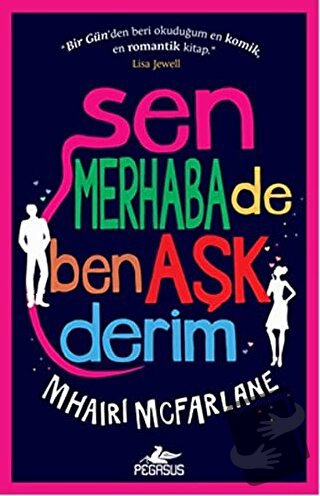 Sen Merhaba De Ben Aşk Derim - Mhairi Mcfarlane - Pegasus Yayınları - 