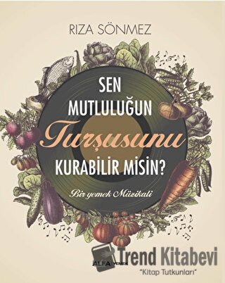 Sen Mutluluğun Turşusunu Kurabilir Misin? - Rıza Sönmez - Alfa Yayınla