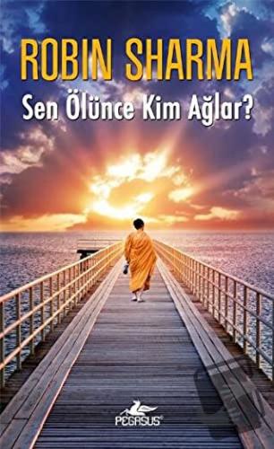 Sen Ölünce Kim Ağlar? - Robin Sharma - Pegasus Yayınları - Fiyatı - Yo