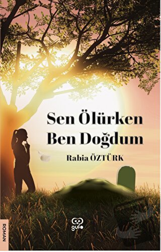 Sen Ölürken Ben Doğdum - Rabia Öztürk - Gufo Yayınları - Fiyatı - Yoru