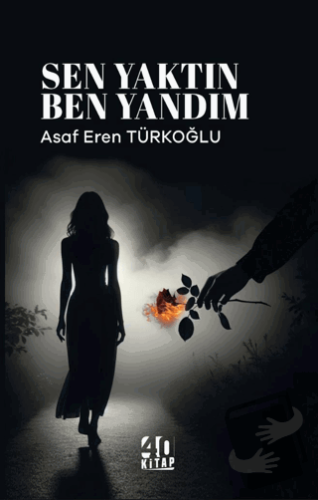 Sen Yaktın Ben Yandım - Asaf Eren Türkoğlu - 40 Kitap - Fiyatı - Yorum