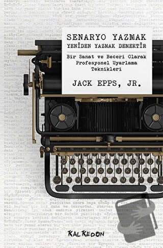 Senaryo Yazmak Yeniden Yazmak Demektir - Jack Epps Jr. - Kalkedon Yayı