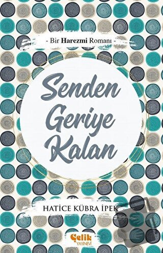 Senden Geriye Kalan - Hatice Kübra İpek - Çelik Yayınevi - Fiyatı - Yo