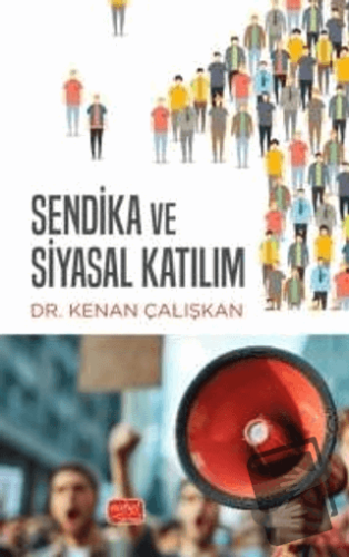 Sendika ve Siyasal Katılım - Kenan Çalışkan - Nobel Bilimsel Eserler -