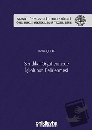 Sendikal Örgütlenmede İşkolunun Belirlenmesi (Ciltli) - İrem Çelik - O