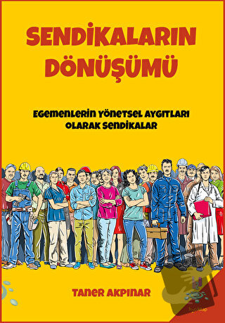 Sendikaların Dönüşümü - Taner Akpınar - h2o Kitap - Fiyatı - Yorumları