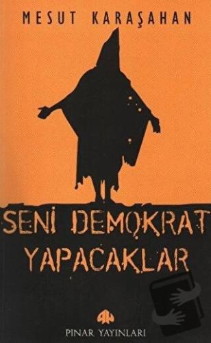 Seni Demokrat Yapacaklar - Mesut Karaşahan - Pınar Yayınları - Fiyatı 