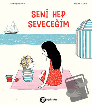 Seni Hep Seveceğim - Astrid Desbordes - Aylak Kitap - Fiyatı - Yorumla