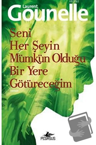 Seni Her Şeyin Mümkün Olduğu Bir Yere Götüreceğim - Laurent Gounelle -