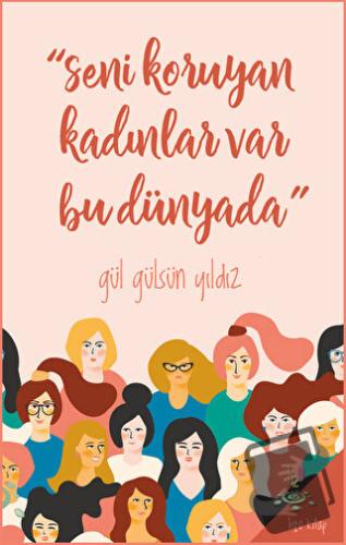 Seni Koruyan Kadınlar Var Bu Dünyada - Gül Gülsün Yıldız - h2o Kitap -