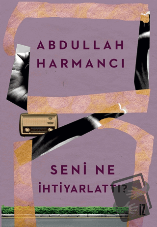 Seni Ne İhtiyarlattı? - Abdullah Harmancı - İz Yayıncılık - Fiyatı - Y