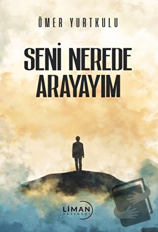 Seni Nerede Arayayım - Ömer Yurtkulu - Liman Yayınevi - Fiyatı - Yorum