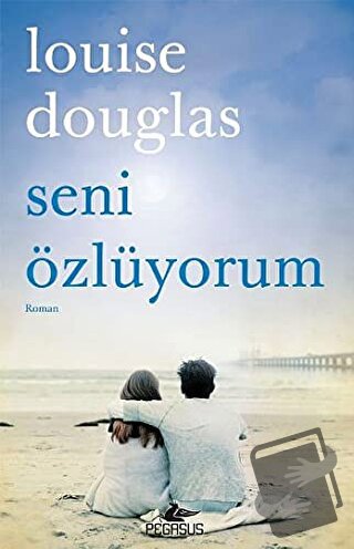 Seni Özlüyorum - Louise Douglas - Pegasus Yayınları - Fiyatı - Yorumla