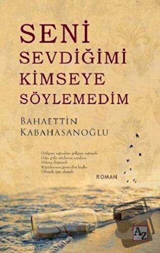 Seni Sevdiğimi Kimseye Söylemedim - Bahaettin Kabahasanoğlu - Az Kitap