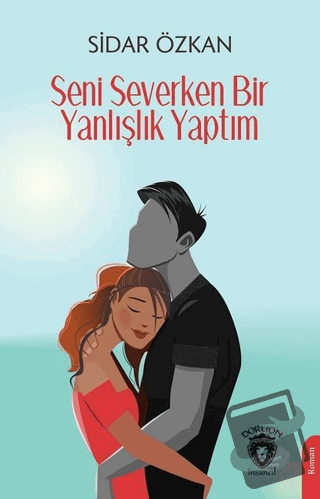 Seni Severken Bir Yanlışlık Yaptım - Sidar Özkan - Dorlion Yayınları -