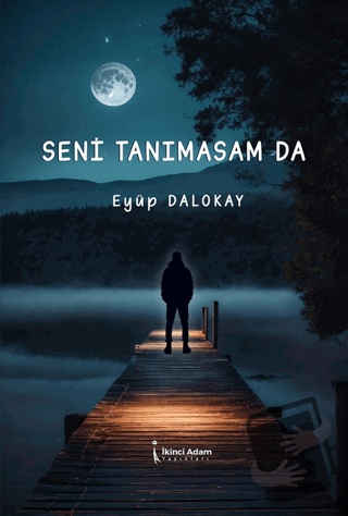 Seni Tanımasam da - Eyüp Dalokay - İkinci Adam Yayınları - Fiyatı - Yo