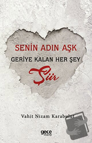 Senin Adın Aşk - Geriye Kalan Her Şey Şiir - Vahit Nizam Karabulut - G