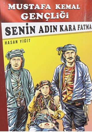 Senin Adın Kara Fatma - Mustafa Kemal Gençliği - Hasan Yiğit - Narçiçe