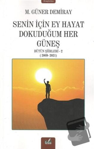 Senin İçin Ey Hayat Dokunduğum Her Güneş - M. Güner Demiray - İzan Yay