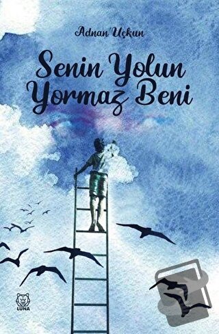 Senin Yolun Yormaz Beni - Adnan Uçkun - Luna Yayınları - Fiyatı - Yoru