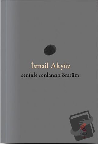 Seninle Sonlansın Ömrüm - İsmail Akyüz - Klaros Yayınları - Fiyatı - Y