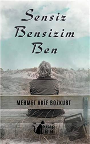 Sensiz Bensizim Ben - Mehmet Akif Bozkurt - BB Kitap - Fiyatı - Yoruml