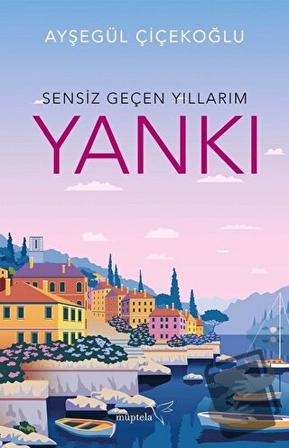 Sensiz Geçen Yıllarım - Yankı - Ayşegül Çiçekoğlu - Müptela Yayınları 