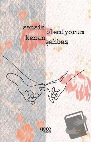 Sensiz Ölemiyorum - Kenan Şahbaz - Gece Kitaplığı - Fiyatı - Yorumları