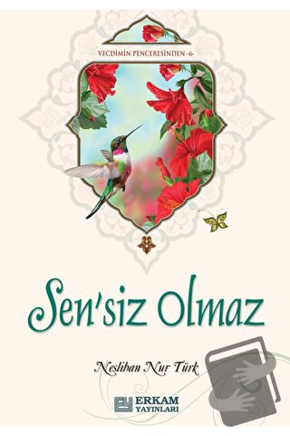 Sensiz Olmaz - Neslihan Nur Türk - Erkam Yayınları - Fiyatı - Yorumlar