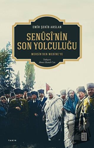 Senusi'nin Son Yolculuğu - Emir Şekib Arslan - Ketebe Yayınları - Fiya