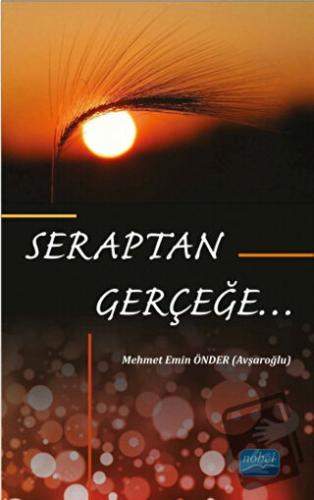 Seraptan Gerçeğe... - Mehmet Emin Önder - Nobel Akademik Yayıncılık - 