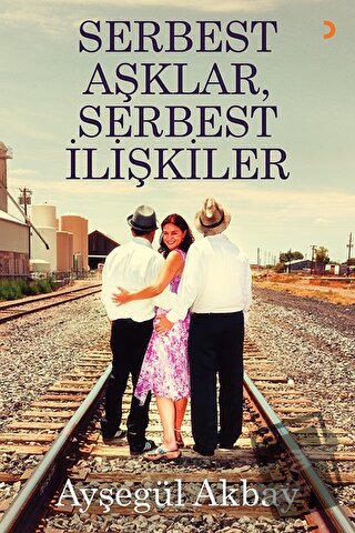 Serbest Aşklar, Serbest İlişkiler - Ayşegül Akbay - Cinius Yayınları -