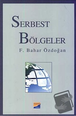 Serbest Bölgeler - F. Bahar Özdoğan - Siyasal Kitabevi - Fiyatı - Yoru