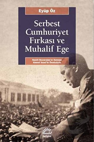 Serbest Cumhuriyet Fırkası ve Muhalif Ege - Eyüp Öz - İletişim Yayınev