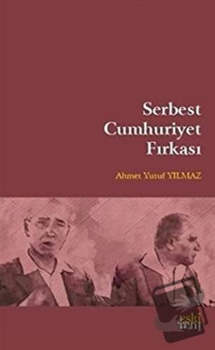 Serbest Cumhuriyet Fırkası - Ahmet Yusuf Yılmaz - Eski Yeni Yayınları 