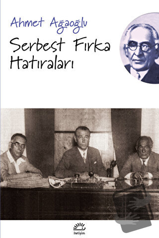 Serbest Fırka Hatıraları - Ahmet Ağaoğlu - İletişim Yayınevi - Fiyatı 