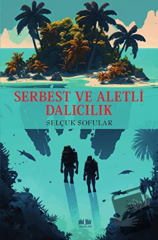 Serbest ve Aletli Dalıcılık - Selçuk Sofular - Akıl Fikir Yayınları - 