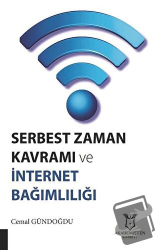 Serbest Zaman Kavramı ve İnternet Bağımlılığı - Cemal Gündoğdu - Akade