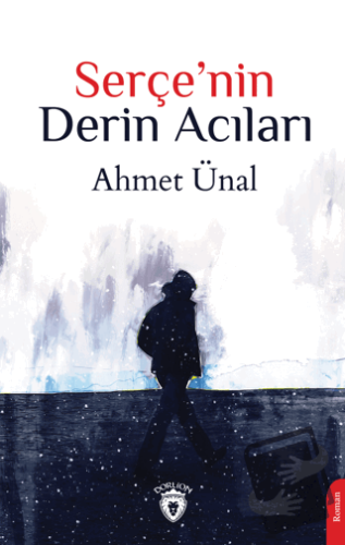 Serçe'nin Derin Acıları - Ahmet Ünal - Dorlion Yayınları - Fiyatı - Yo