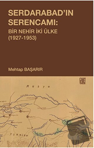 Serdarabad’ın Serencamı: Bir Nehir İki Ülke(1927-1953) - Mehtap Başarı