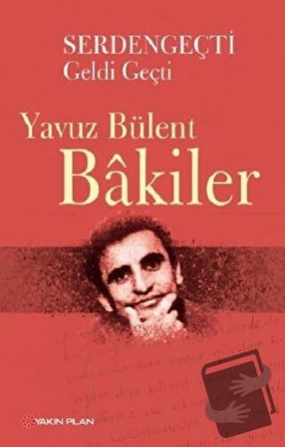 Serdengeçti Geldi Geçti - Yavuz Bülent Bakiler - Yakın Plan Yayınları 