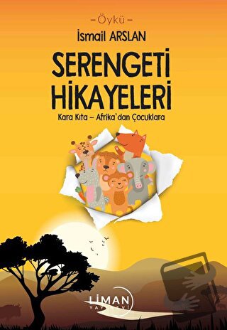 Serengeti Hikayeleri - İsmail Arslan - Liman Yayınevi - Fiyatı - Yorum